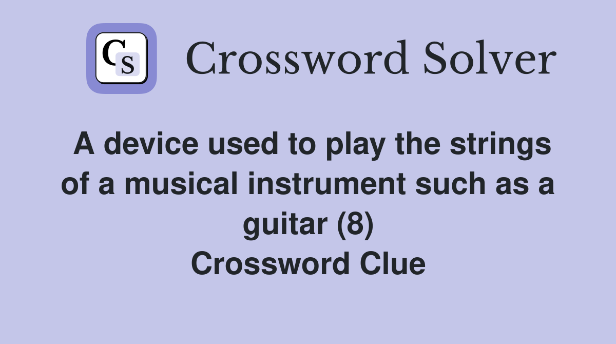 A device used to play the strings of a musical instrument such as a